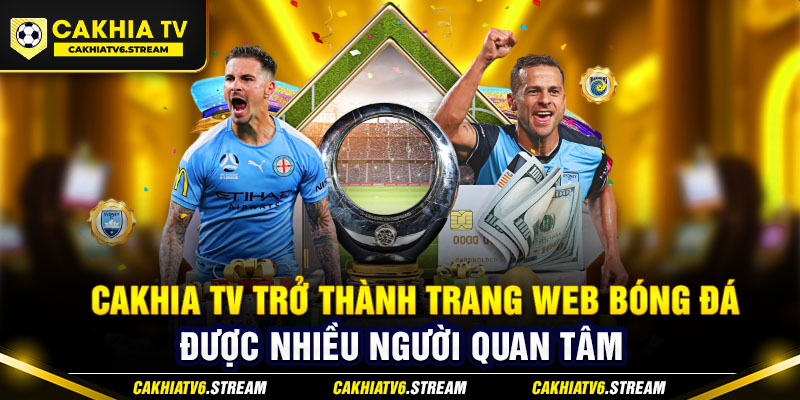 Cakhia TV trở thành trang web bóng đá được nhiều người quan tâm