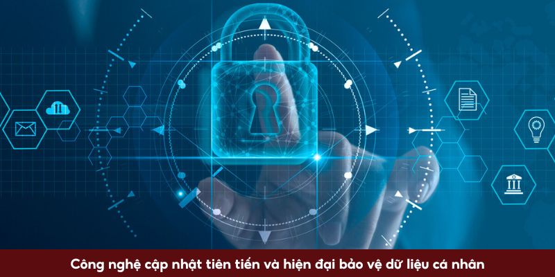 Công nghệ cập nhật tiên tiến và hiện đại bảo vệ dữ liệu cá nhân