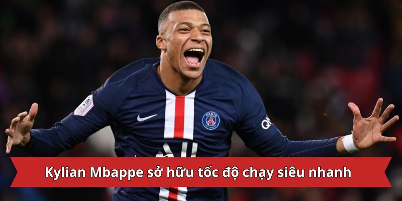 Kylian Mbappe sở hữu tốc độ chạy siêu nhanh