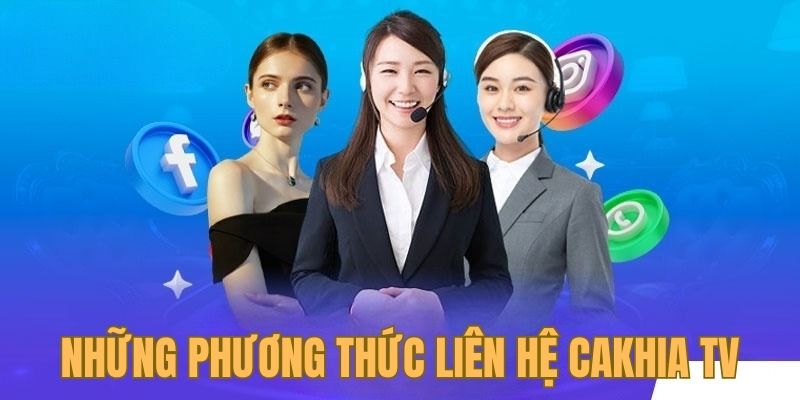 Điểm qua những phương thức liên hệ CakhiaTv