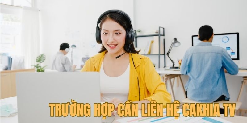 Trường trường hợp người dùng nên liên hệ với Cà Khịa TiVi ngay