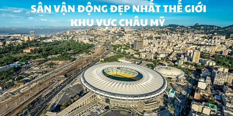 Sân vận động đẹp nhất thế giới thuộc châu Mỹ 